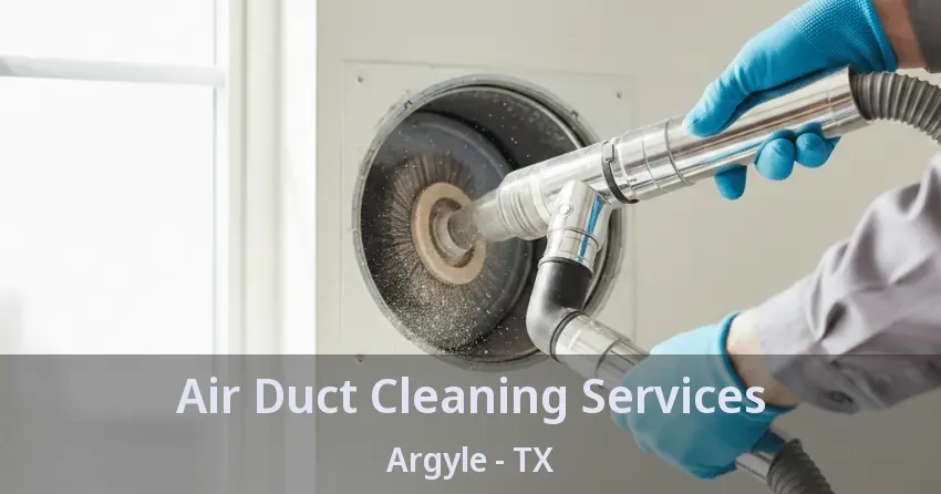 Air Duct Cleaning Services Argyle - TX Air Duct Cleaning Services Argyle - TX
