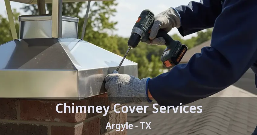 Chimney Cover Services Argyle - TX