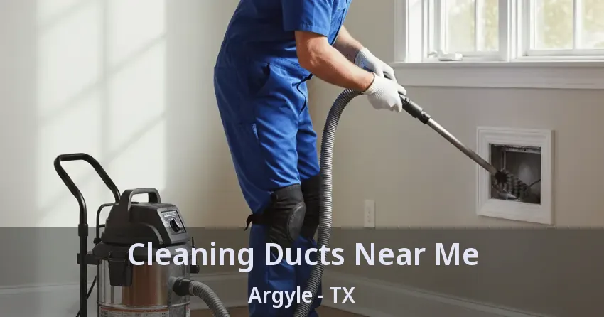 Cleaning Ducts Near Me Argyle - TX