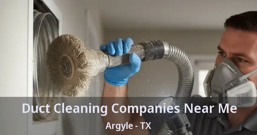 Duct Cleaning Companies Near Me Argyle - TX Duct Cleaning Companies Near Me Argyle - TX