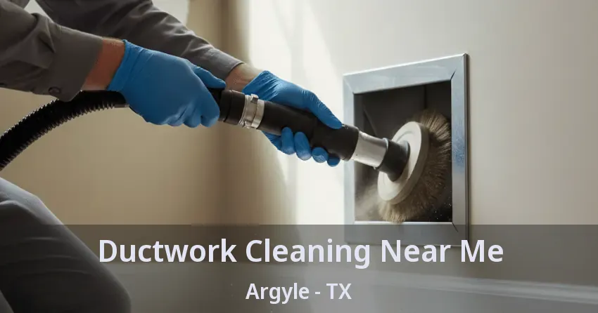 Ductwork Cleaning Near Me Argyle - TX