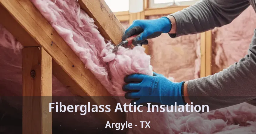 Fiberglass Attic Insulation Argyle - TX Fiberglass Attic Insulation Argyle - TX