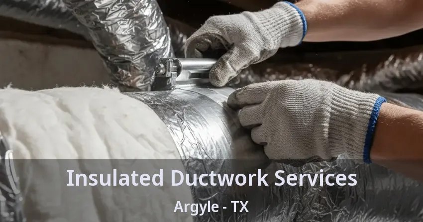 Insulated Ductwork Services Argyle - TX
