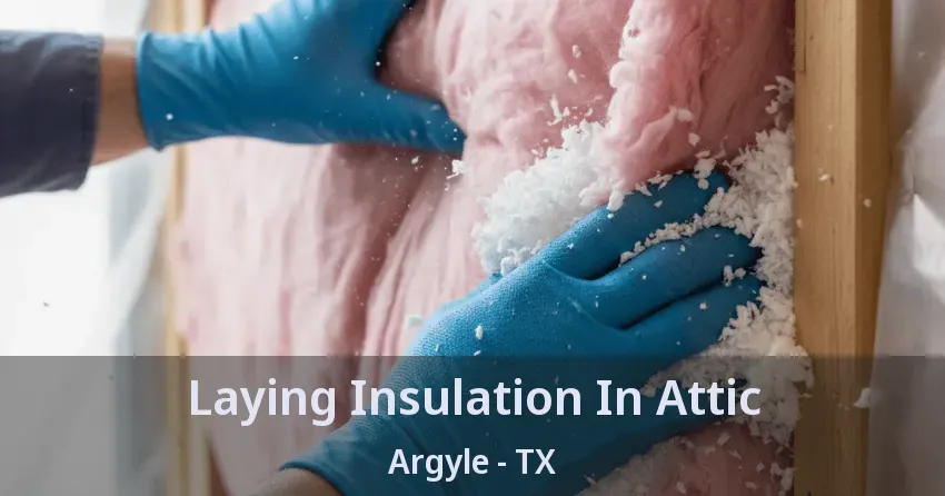Laying Insulation In Attic Argyle - TX