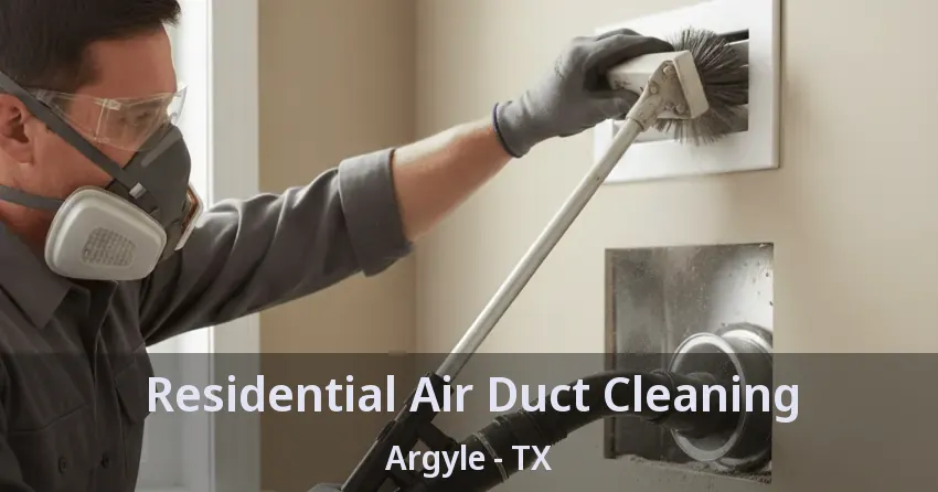 Residential Air Duct Cleaning Argyle - TX Residential Air Duct Cleaning Argyle - TX
